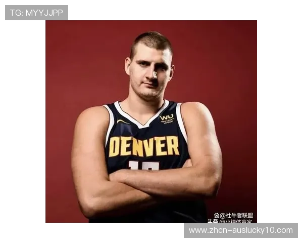 约基奇胜利贡献值领跑MVP榜，掘金逆境调整显冠军底蕴